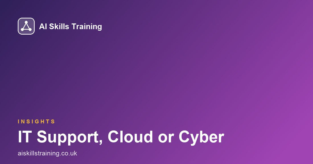 IT Support, Cloud or Cyber: Which Route Actually Fits You