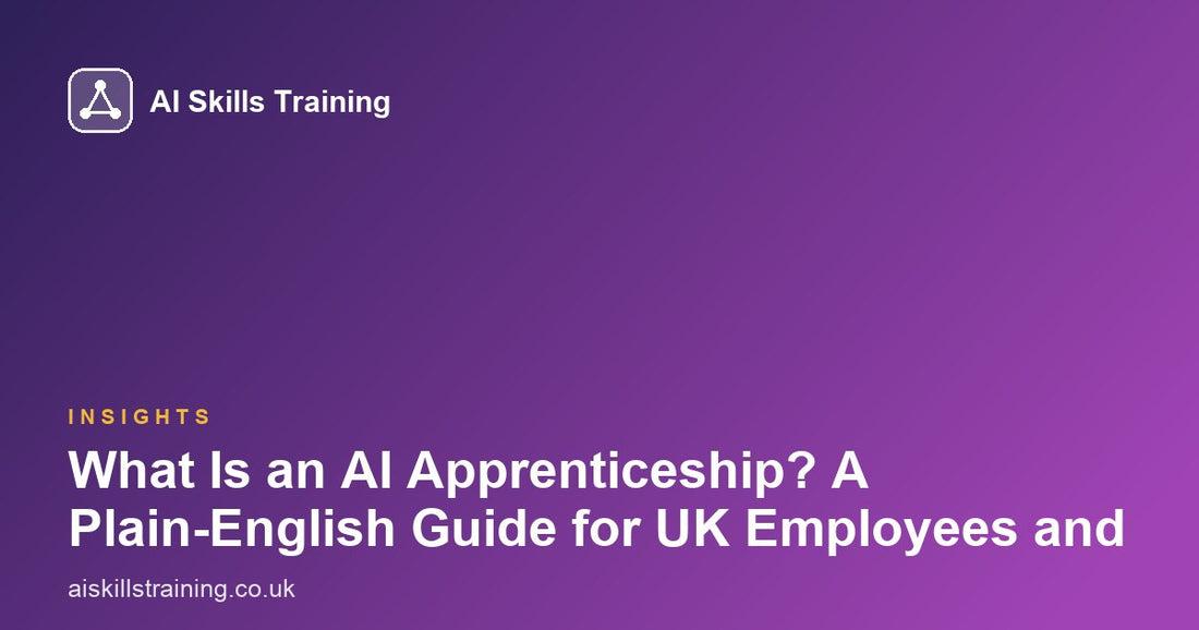 What Is an AI Apprenticeship? A Plain-English Guide for UK Employees and Employers